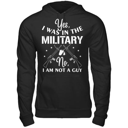 Yes, I Was In The Military. No, I Am Not A Guy T-shirt Gildan - Pullover Hoodie Black