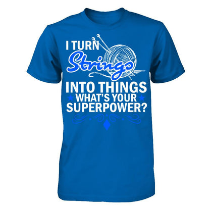 I Turn Strings Into Things What's Your Superpower T-shirt Gildan - Short Sleeve Tee Royal
