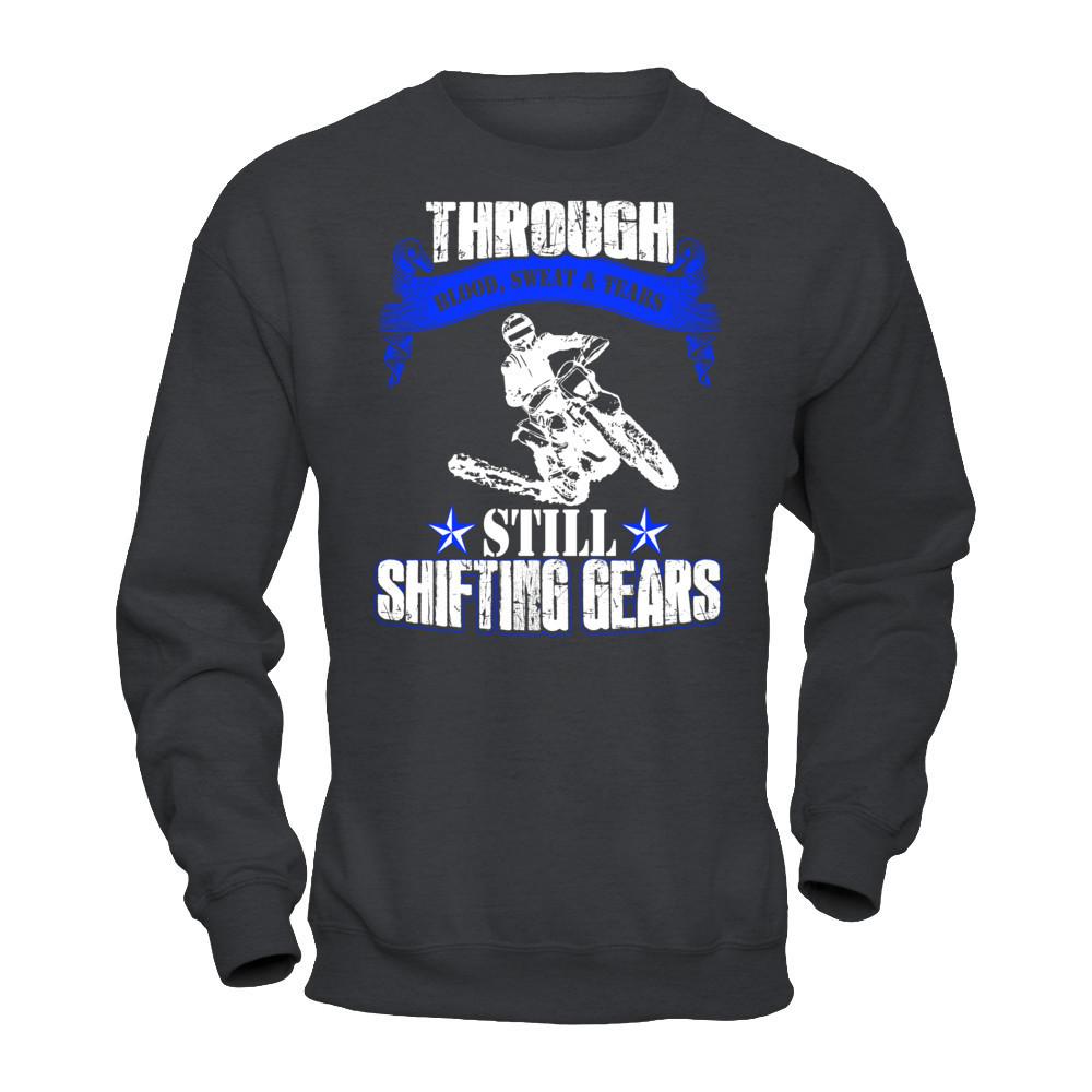 Through Blood Sweat & Tears Still Shifting Gears T-shirt Gildan - Pullover Sweatshirt Dark Heather