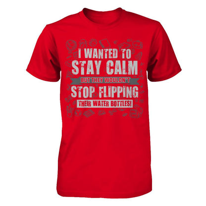 I wanted to stay calm but they wouldn't stop flipping their water bottles T-shirt Next Level - Unisex Fitted Tee Red