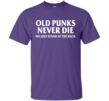 Old Punks Never Die We Just Stand At The Back T-shirt Purple
