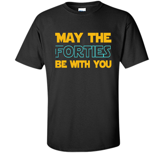 May The Forties Be With You 40th Birthday T-shirt Black