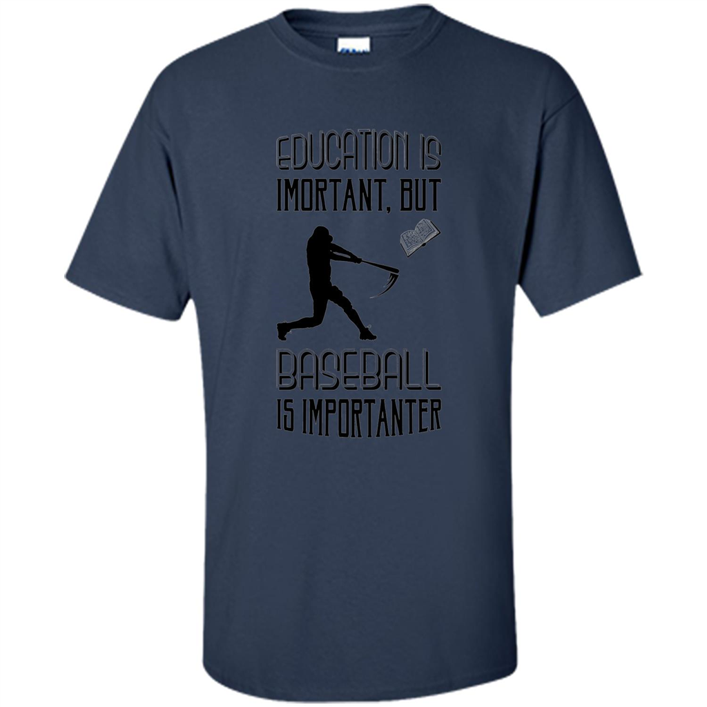 Baseball T-shirt Education Is Important But Baseball Is Importanter Navy