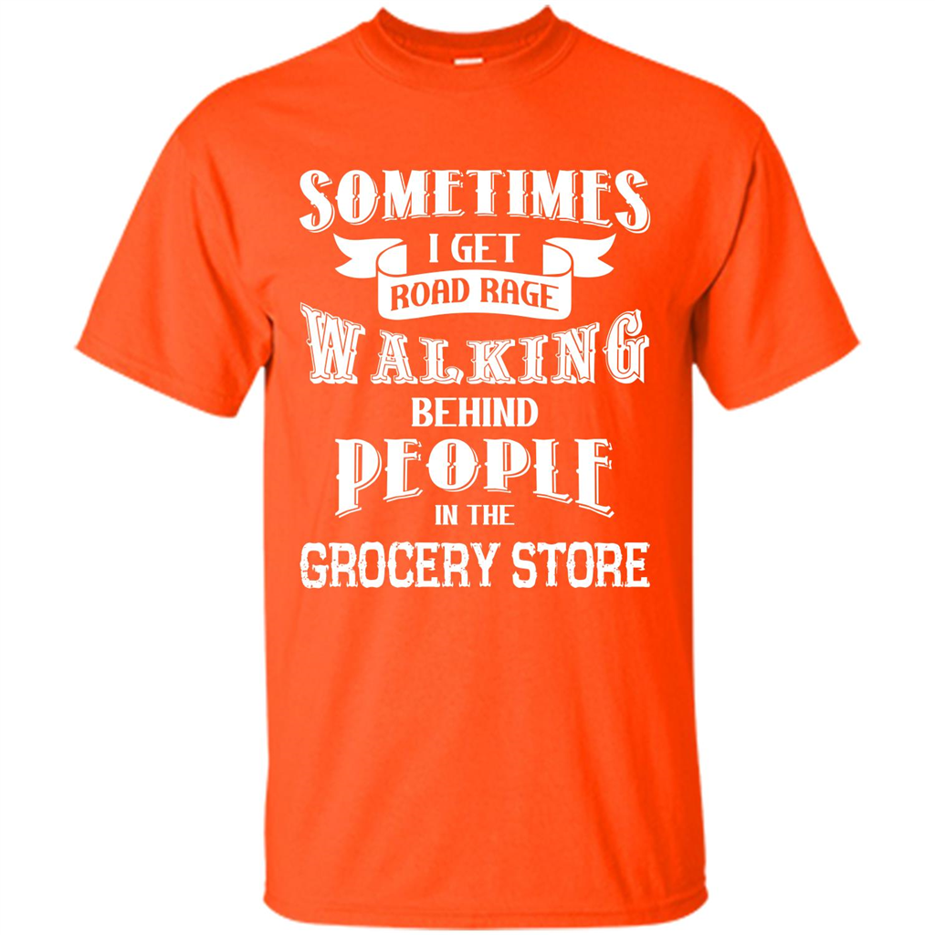 Get Road Rage Walking Behind People In The Grocery Store T-shirt Orange