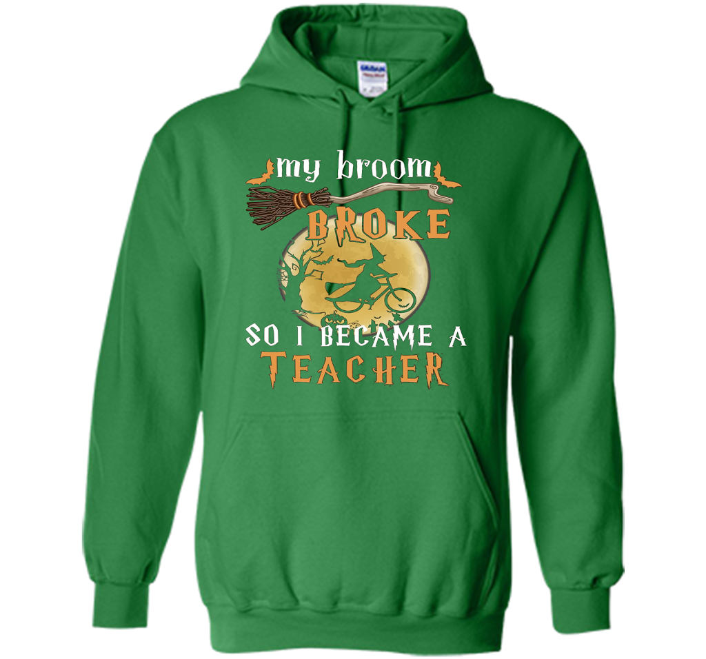 My Broom Broke So I Became A Teacher T-shirt Irish Green