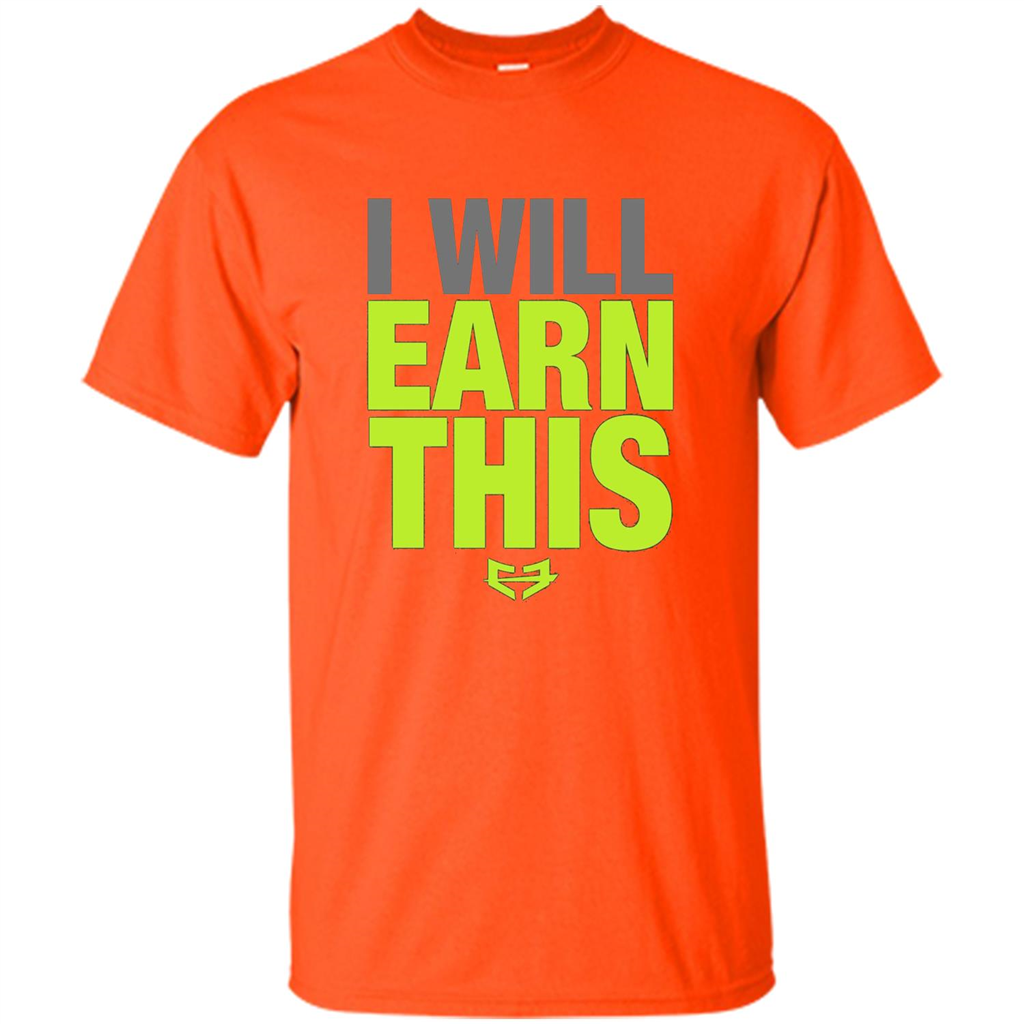 I Will Earn This T-shirt Orange