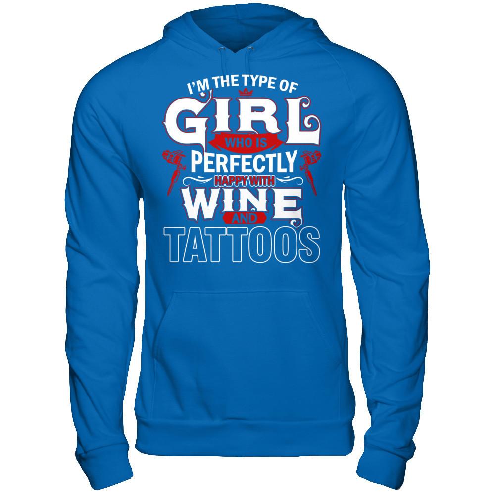 I'm The Type Of Girl Who Is Perfectly Happy With Wine And Tattoos T-shirt Gildan - Pullover Hoodie Royal