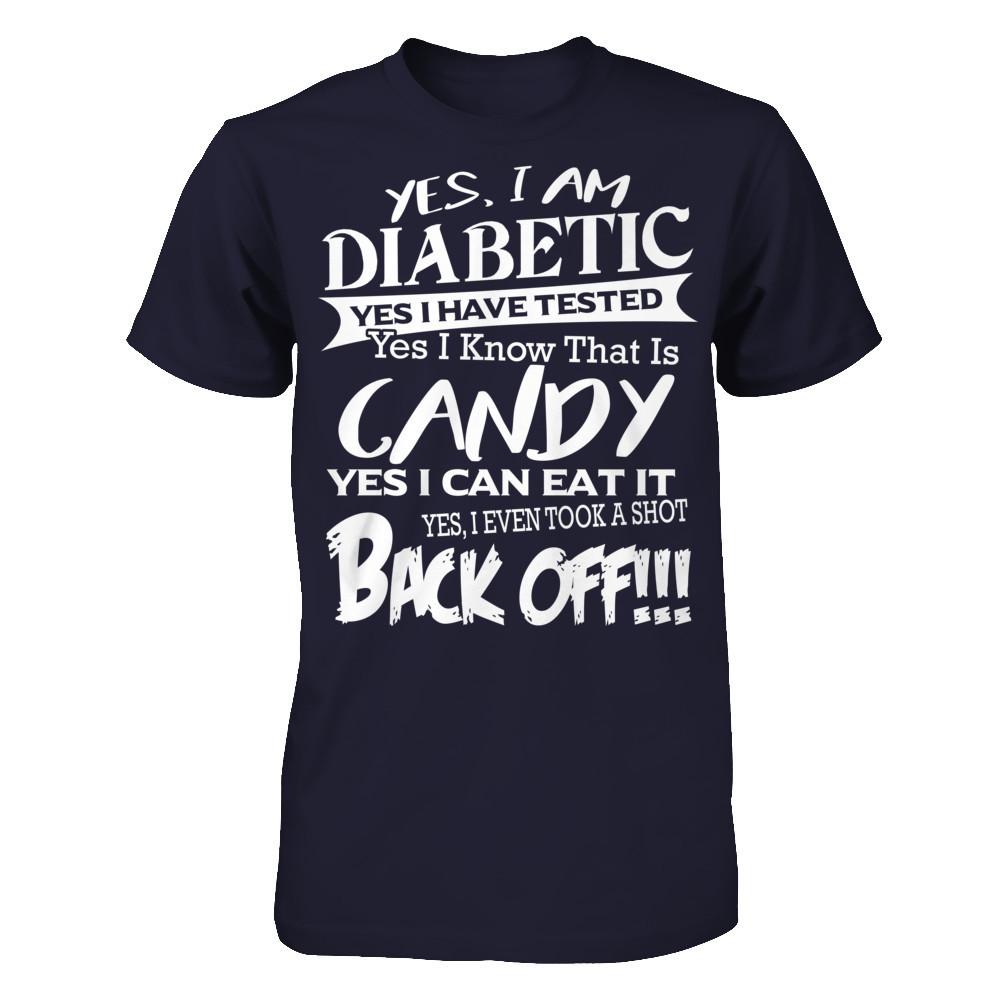 Yes I Am Diabetic. Yes I Have Tested. Yes I Know That Is Candy. Yes I Can Eat It. Yes I Even Took A Shot. Back Off Next Level - Unisex Fitted Tee Midnight Navy