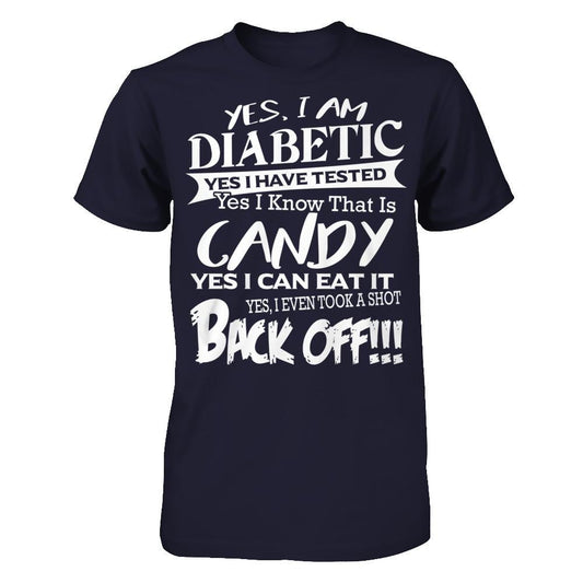 Yes I Am Diabetic. Yes I Have Tested. Yes I Know That Is Candy. Yes I Can Eat It. Yes I Even Took A Shot. Back Off Next Level - Unisex Fitted Tee Midnight Navy