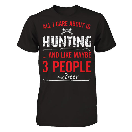 All I Care About Is Hunting And Like Maybe 3 People And Beer T-shirt Gildan - Short Sleeve Tee Black