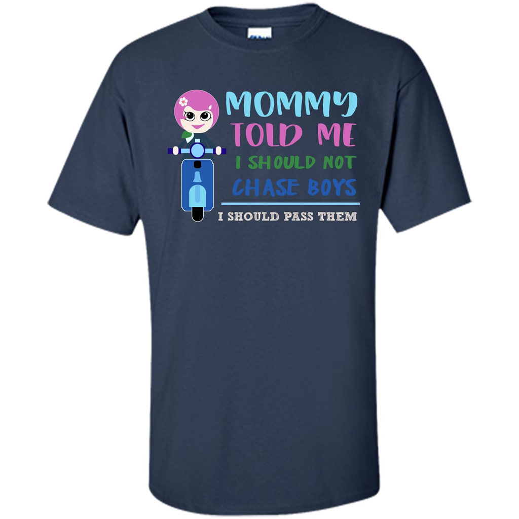 Mommy Told Me I Should Not Chase Boys I Should Pass Them T-shirt Navy