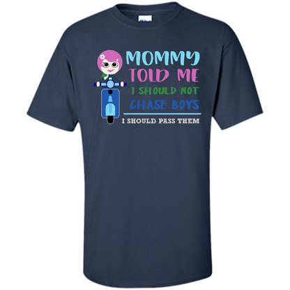 Mommy Told Me I Should Not Chase Boys I Should Pass Them T-shirt Navy