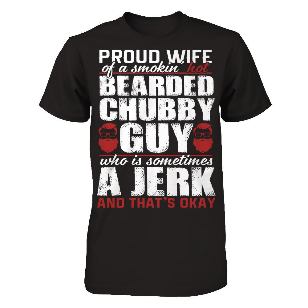 Proud Wife Of A Smoking Hot Bearded Chuppy, Guy Who Is Sometimes A Jerk And That's Okay Next Level - Unisex Fitted Tee Black