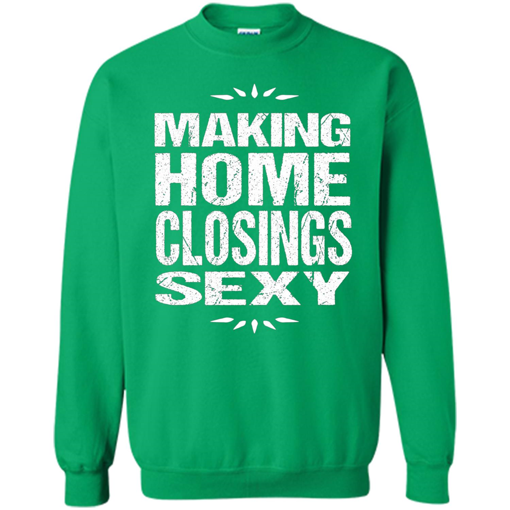 Funny Realtor T-shirt Making Home Closings Sexy T-shirt Irish Green