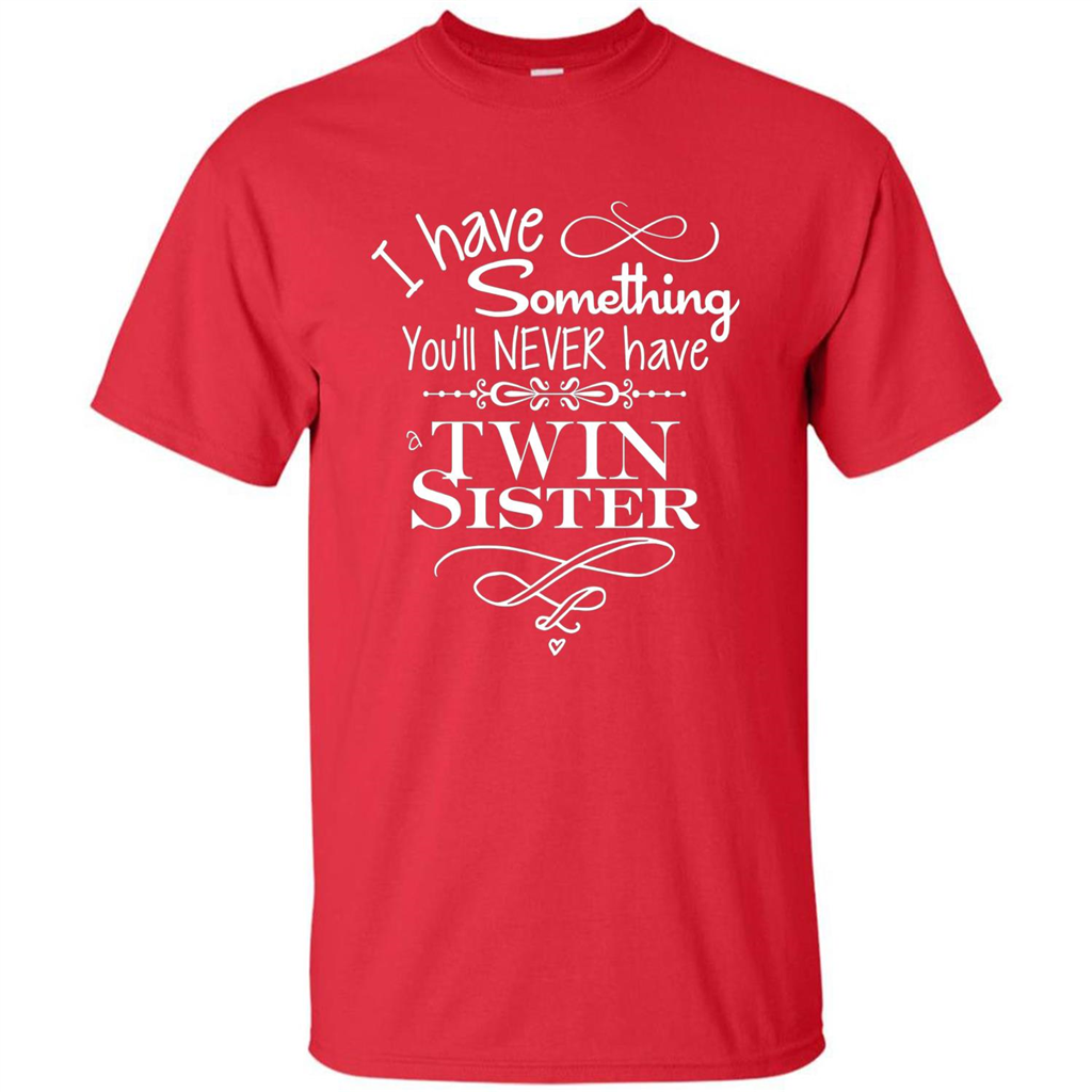 I Have Something You'll Never Have A Twin Sister T-shirt Red
