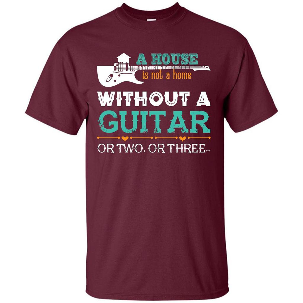 Guitar T-shirt A House Is Not A Home Without A Guitar T-shirt Maroon