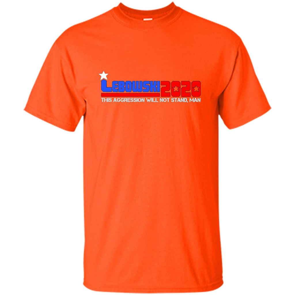 Lebowski 2020 This Aggression Will Not Stand Man T-shirt Orange