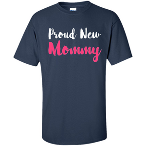 Mommy T-shirt Proud New Mommy