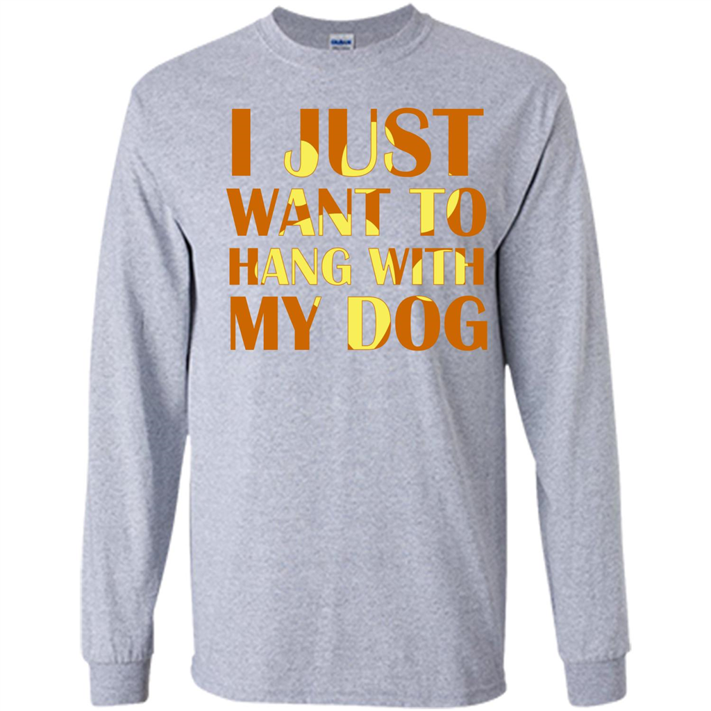 Dog Lover T-shirt I Just Want To Hang With My Dog Sport Grey