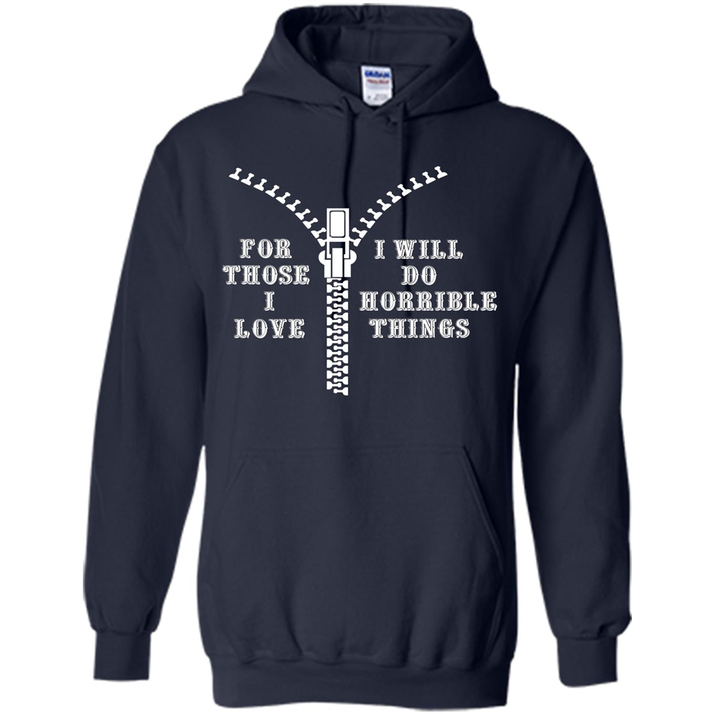 For Those I Love I Will Do Horrible Things T-shirt Navy