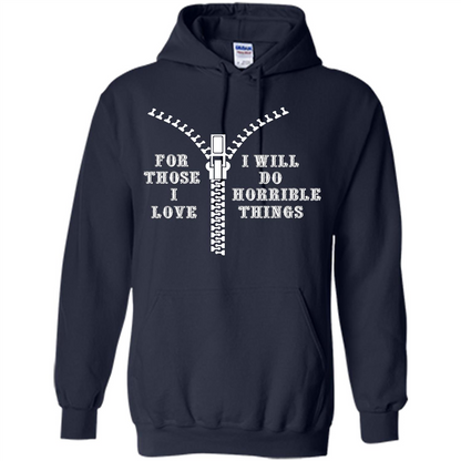 For Those I Love I Will Do Horrible Things T-shirt Navy