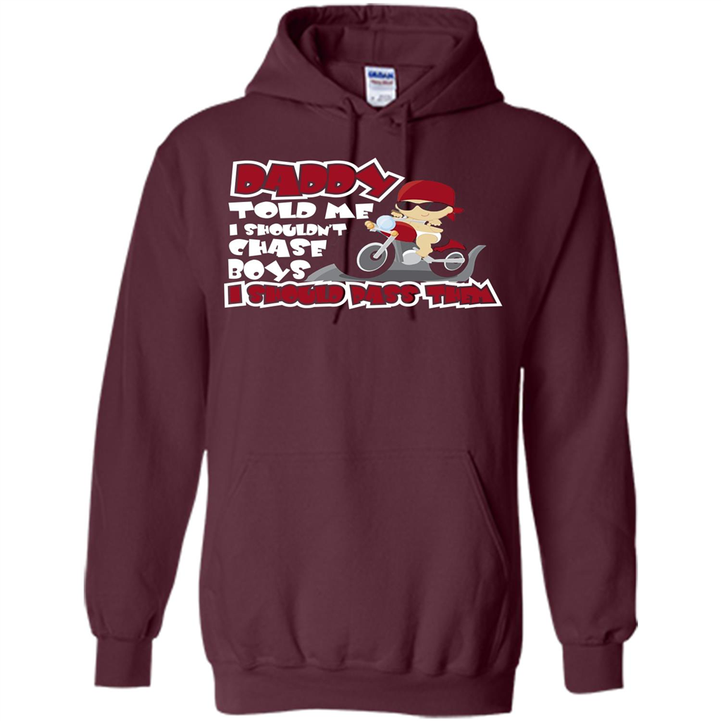 Family Daddy Told Me I Shouldn't Chase Boys I Should Pass Them T-shirt Maroon