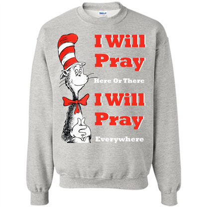 Christian. I Will Pray Here Or There I Will Pray Everywhere T-shirt Ash
