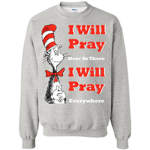 Christian. I Will Pray Here Or There I Will Pray Everywhere T-shirt