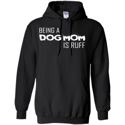 Dog Lover T-shirt Being A Dog Mom Is Ruff Black