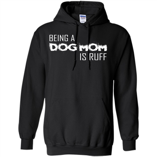 Dog Lover T-shirt Being A Dog Mom Is Ruff Black