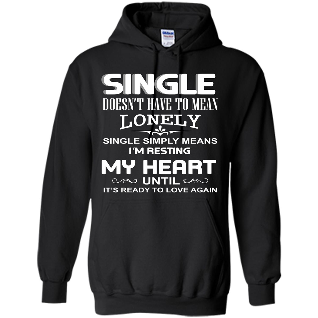 Single T-shirt Simply Means I‰۪m Resting My Heart Until It‰۪s Ready To Love Again Black
