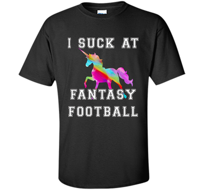 I Suck At Fantasy Football T-Shirt Funny Draft Party Unicorn shirt Black