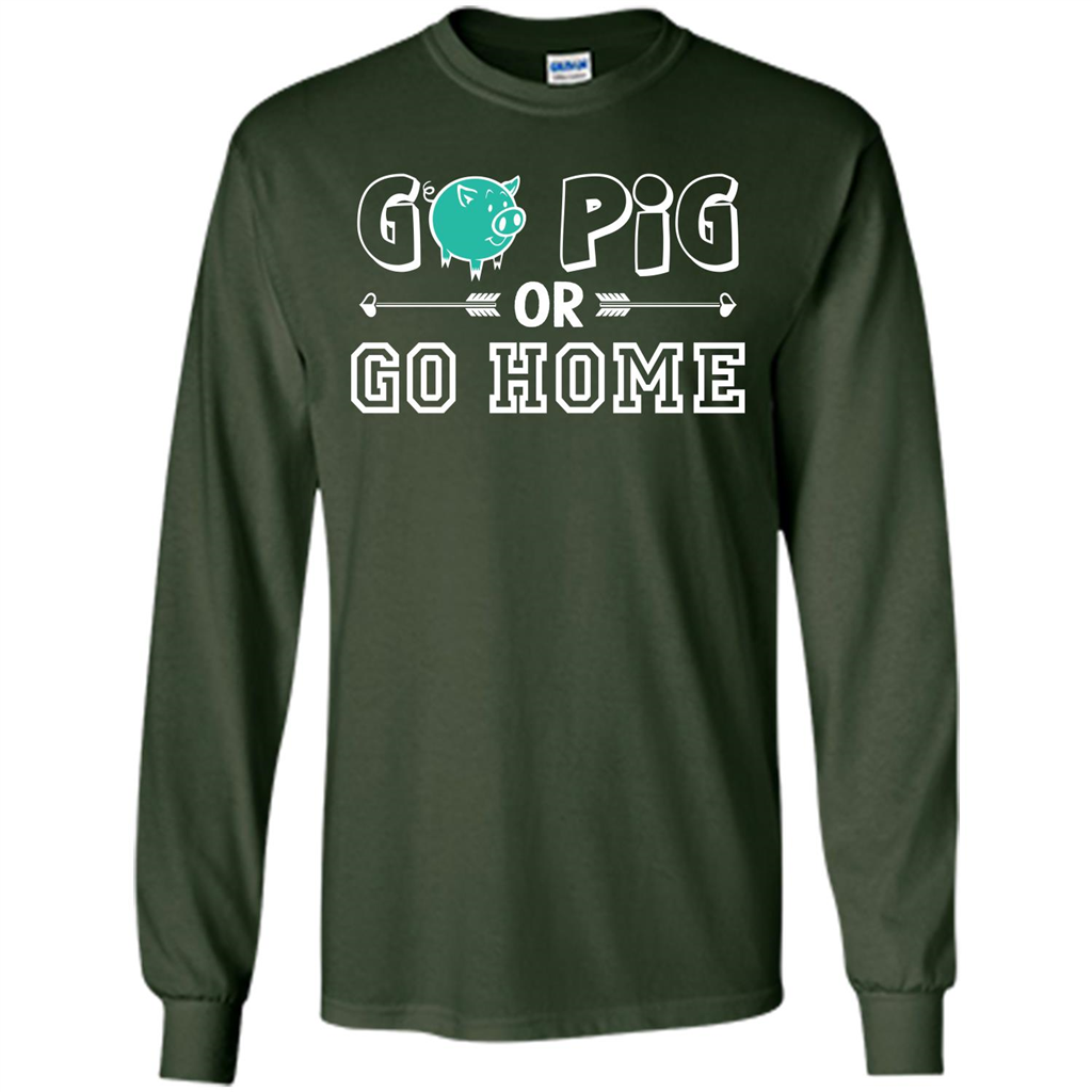Pig T-shirt Go Pig Or Go Home T-shirt