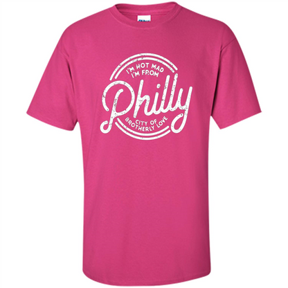 Funny T-shirt I'm Not Mad I'm From Philly Heliconia