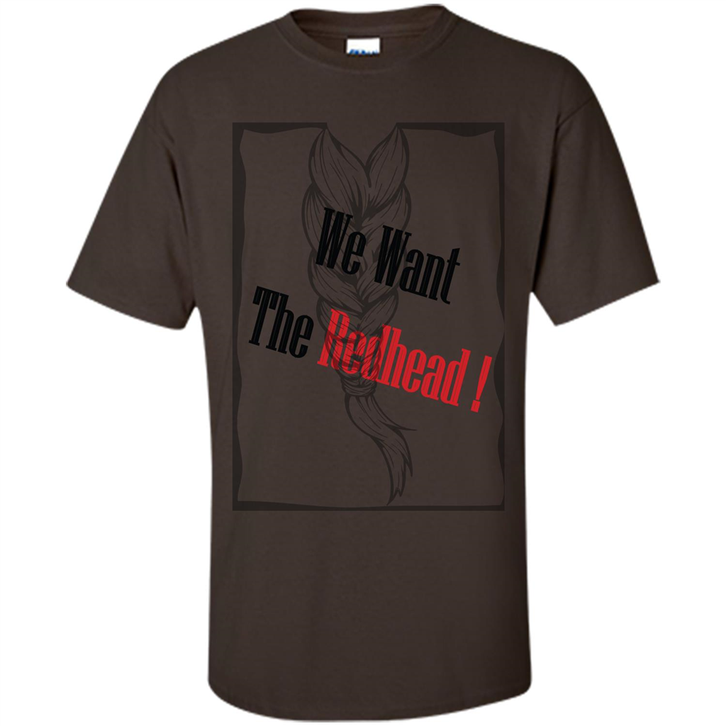 Redhead T-shirt We Want The Redhead Dark Chocolate