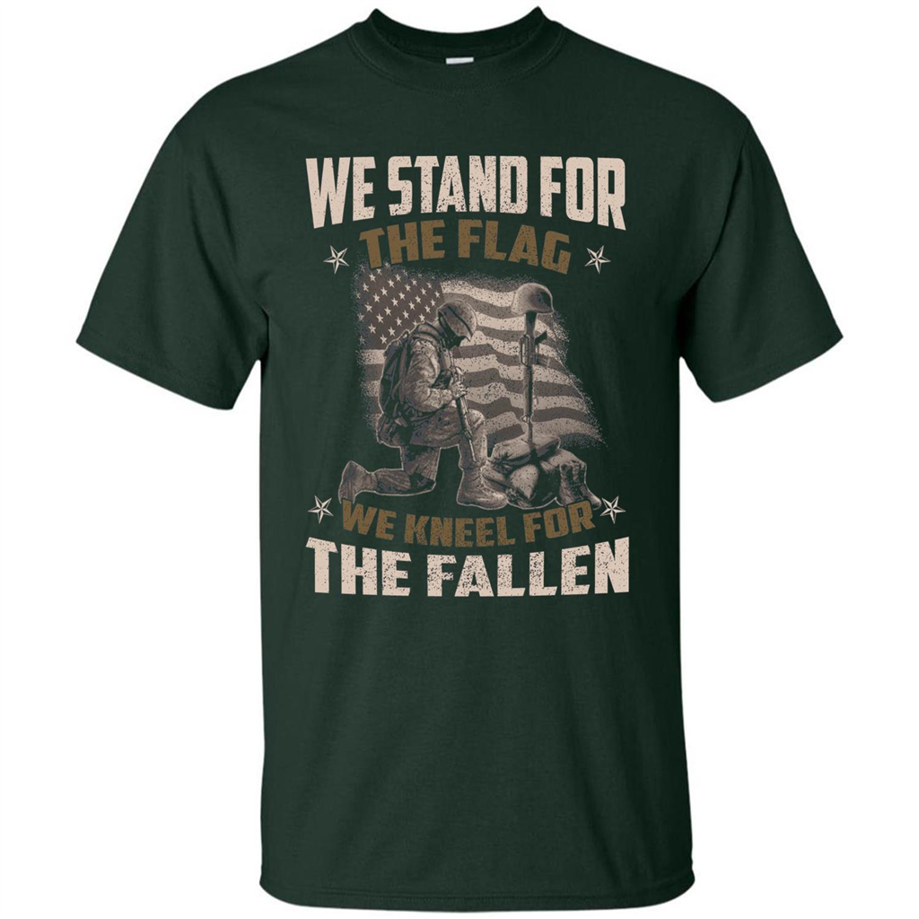 Military T-Shirt We Stand For The Flag We Kneel For The Fallen Forest Green