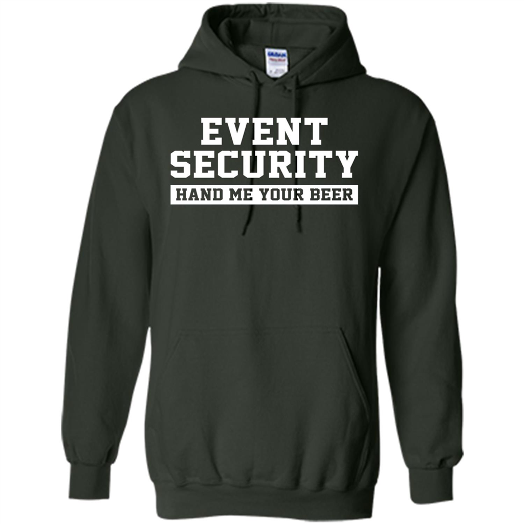 Funny Drink T-shirt Event Security Hand Me Your Beer Funny Drunk Drink Tee Forest Green