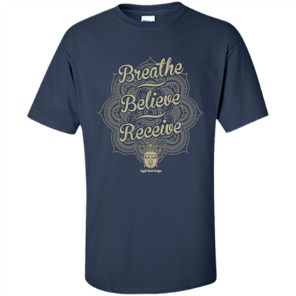 Inspirational Motivational Quote T-Shirt Breathe. Believe. Receive Navy