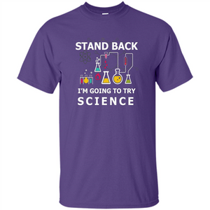 Stand Back I'm Going To Try Science T-shirt