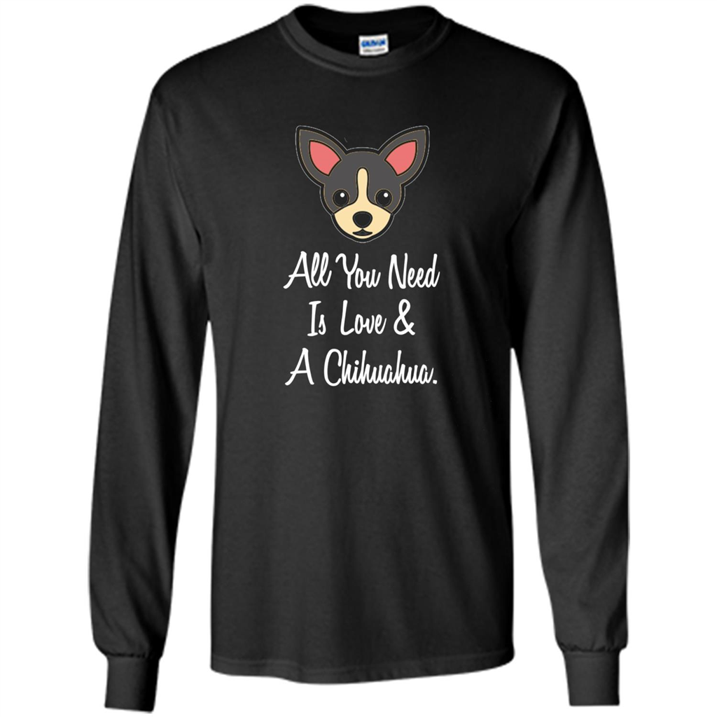 Chihuahua T-shirt All You Need Is Love And A Chihuahua Black