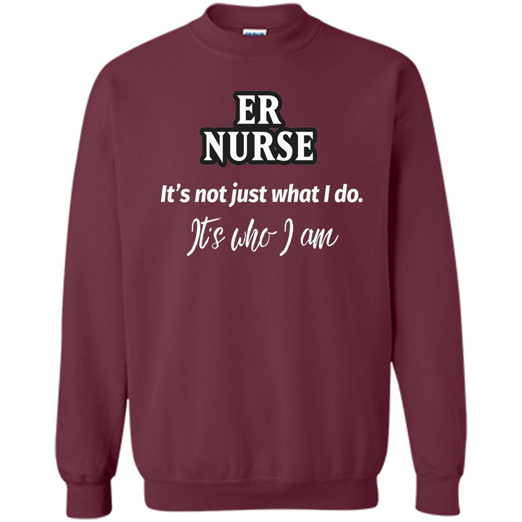 ER Nurse T-shirt It's Not Just What I Do It's Who I Am Maroon