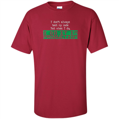 I Don't Always Test My Code But When I Do I Production T-shirt Cardinal