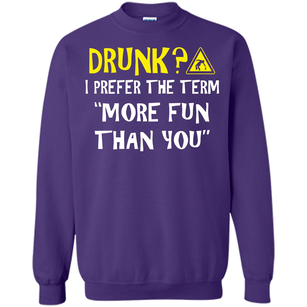 Drink T-shirt Drunk I Prefer The Term More Fun Than You Orange