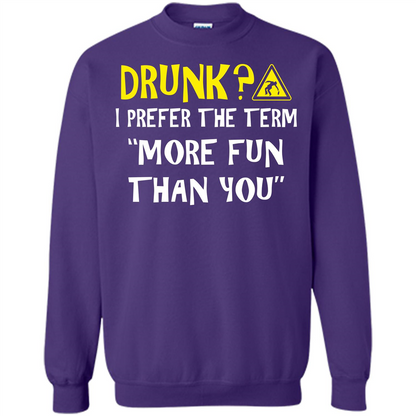 Drink T-shirt Drunk I Prefer The Term More Fun Than You Orange
