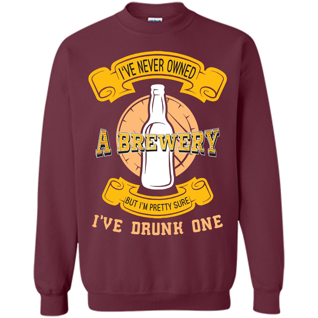 Beer T-shirt I've Never Owned A Brewery But I’m Pretty Sure