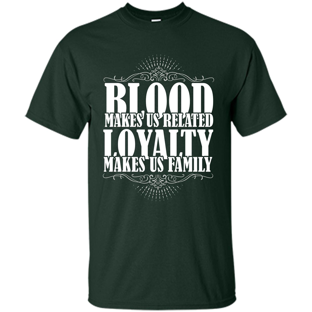 Military T-shirt Blood Makes Us Related Loyalty Makes Us Family Forest Green