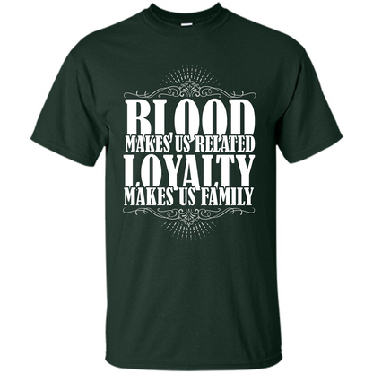 Military T-shirt Blood Makes Us Related Loyalty Makes Us Family Forest Green
