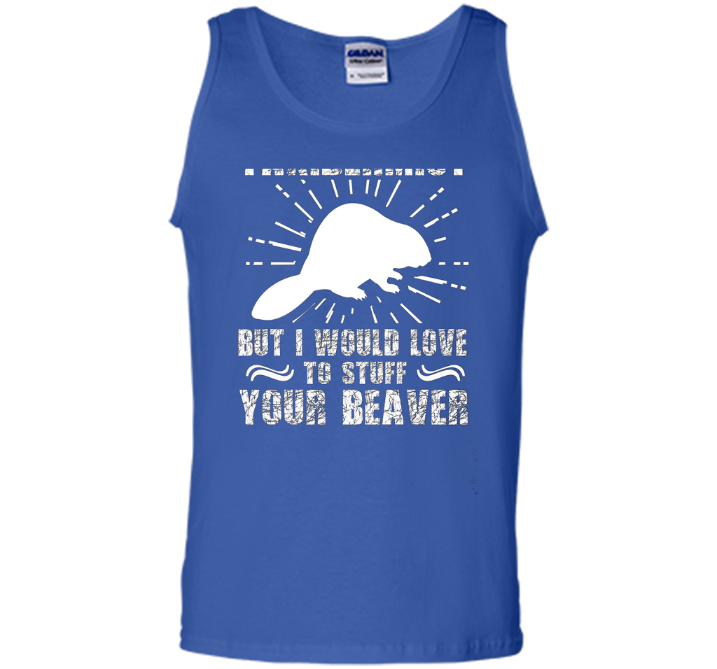 I'm Not Taxidermist But I Would Love To Stuff Your Beaver cool shirt Royal