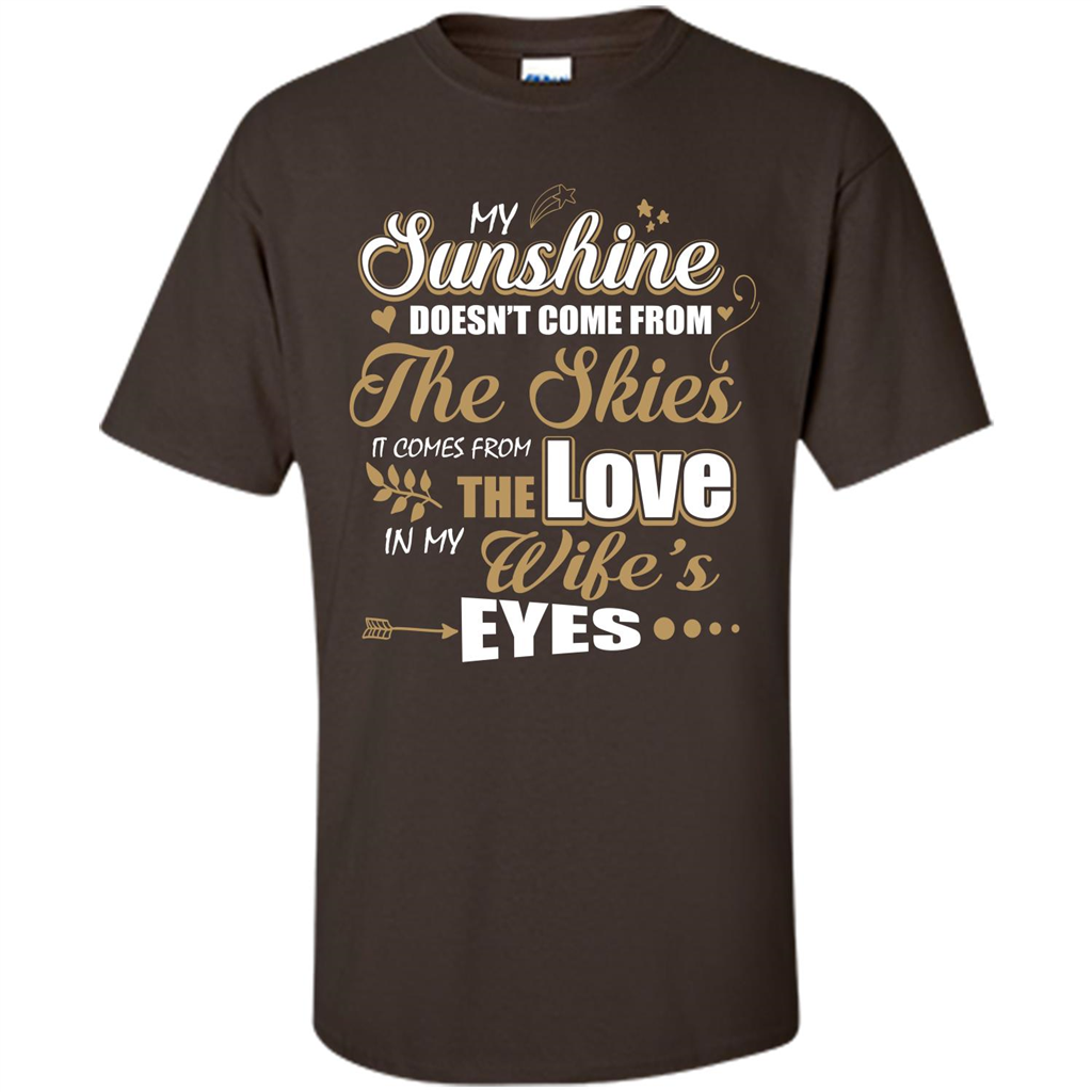Husband T-shirt My Sunshine Comes From The Love In My Wife's Eyes Dark Chocolate