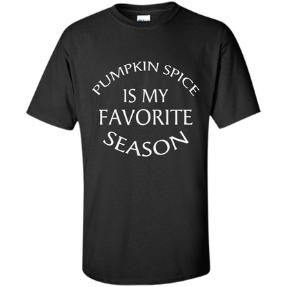 Pumpkin Spice Is My Favorite Season T-shirt Black